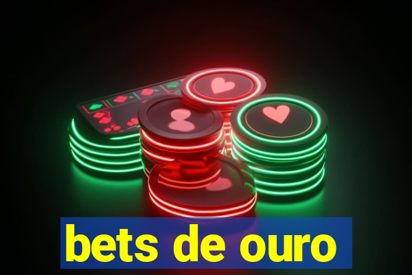 bets de ouro